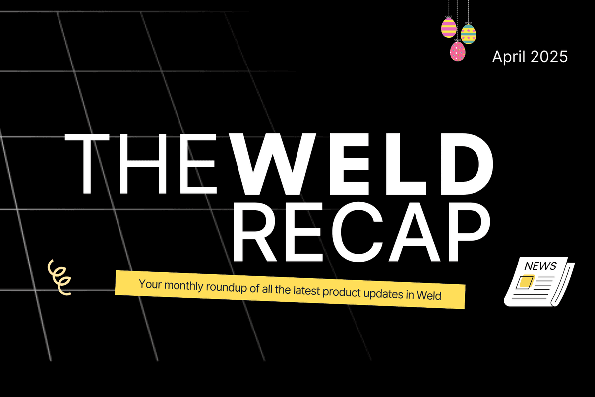 Weld Product Updates – April 2025 image
