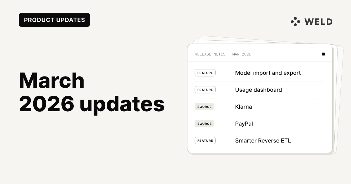 Weld Recap March 2026: Klarna & PayPal Connectors, Usage Dashboard, dbt Model Import & More